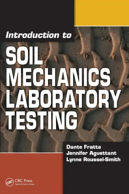 Introduction to Soil Mechanics Laboratory Testing by Dante Fratta