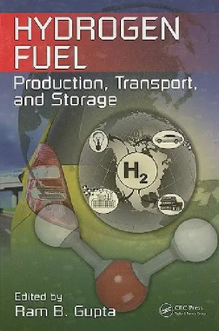 Hydrogen Fuel: Production, Transport, and Storage by Ram B. Gupta