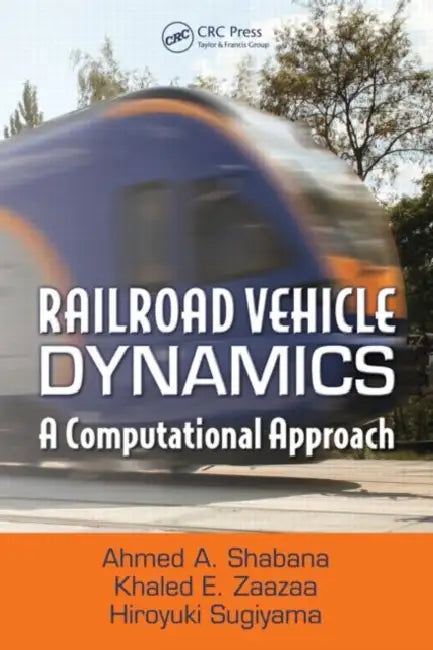 Railroad Vehicle Dynamics: A Computational Approach by Ahmed A. Shabana