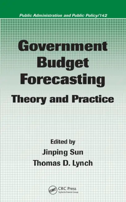 Government Budget Forecasting: Theory and Practice by Jinping Sun, Thomas D. Lynch
