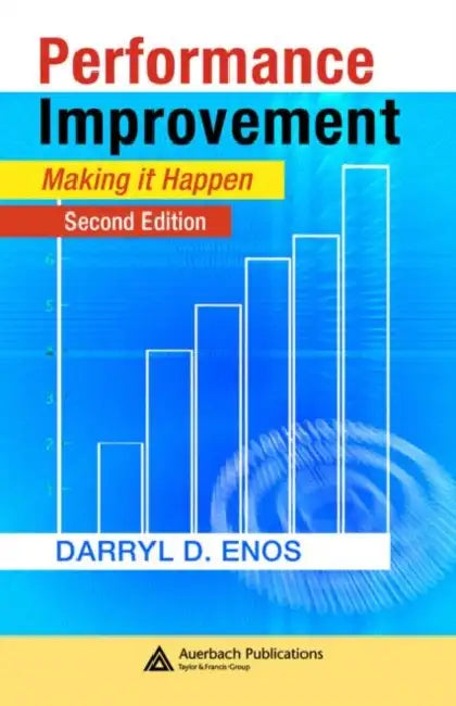 Performance Improvement: Making it Happen by Darryl D. Enos