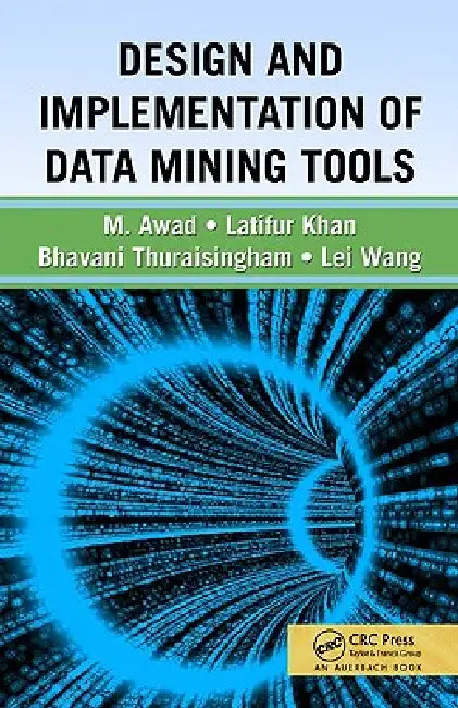 Design and Implementation of Data Mining Tools by Bhavani Thuraisingham