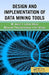 Design and Implementation of Data Mining Tools by Bhavani Thuraisingham