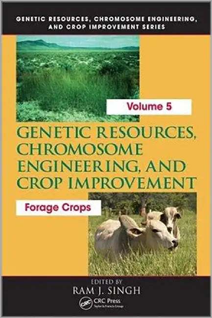 Genetic Resources, Chromosome Engineering, And Crop Improvement: Forage Crops (Vol. 5) by Ram J. Singh