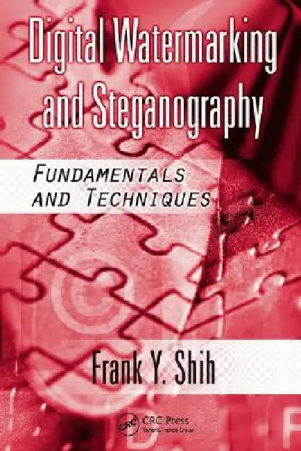 Digital Watermarking and Steganography: Fundamentals and Techniques by Frank Y. Shih