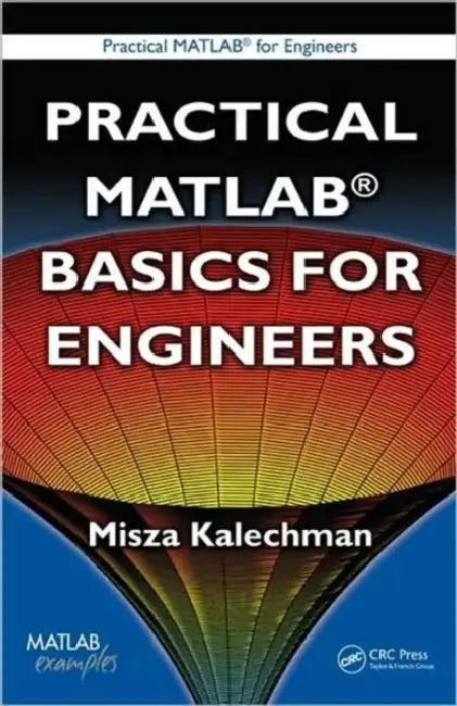 Practical MATLAB Basics for Engineers by Misza Kalechman