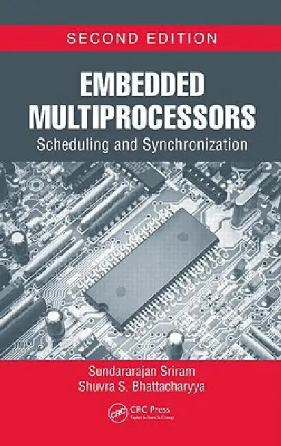 Embedded Multiprocessors: Scheduling and Synchronization by Sundararajan Sriram