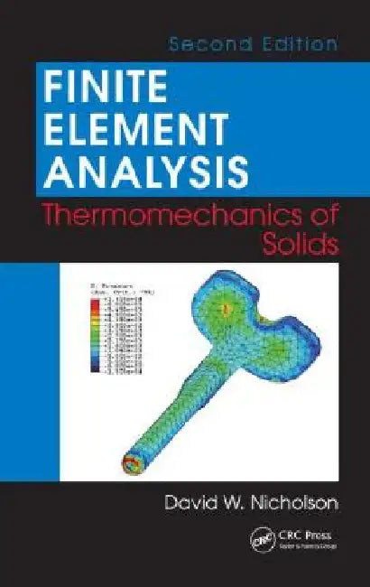 Finite Element Analysis: Thermomechanics of Solids by David W. Nicholson