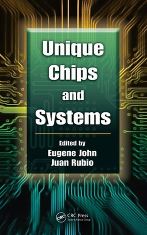 Unique Chips And Systems by Eugene John, Juan Rubio