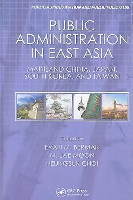 Public Administration in East Asia: Mainland China, Japan, South Korea, Taiwan by Evan M. Berman