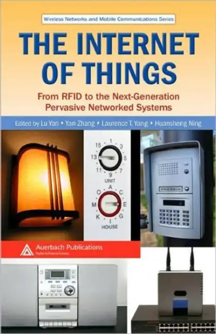 The Internet of Things: From RFID to the Next-Generation Pervasive Networked Systems by Lu Yan, Yan Zhang, Laurence T. Yang