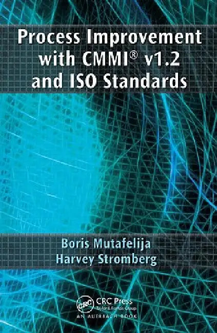 Process Improvement with CMMI and ISO Standards by Boris Mutafelija