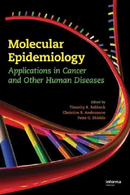 Molecular Epidemiology: Applications in Cancer and Other Human Diseases by Timothy R. Rebbeck