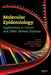Molecular Epidemiology: Applications in Cancer and Other Human Diseases by Timothy R. Rebbeck