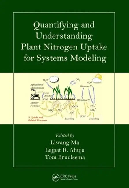 Quantifying And Understanding Plant Nitrogen Uptake For Systems Modeling by Liwang Ma, Lajpat R. Ahuja, Tom Bruulsema