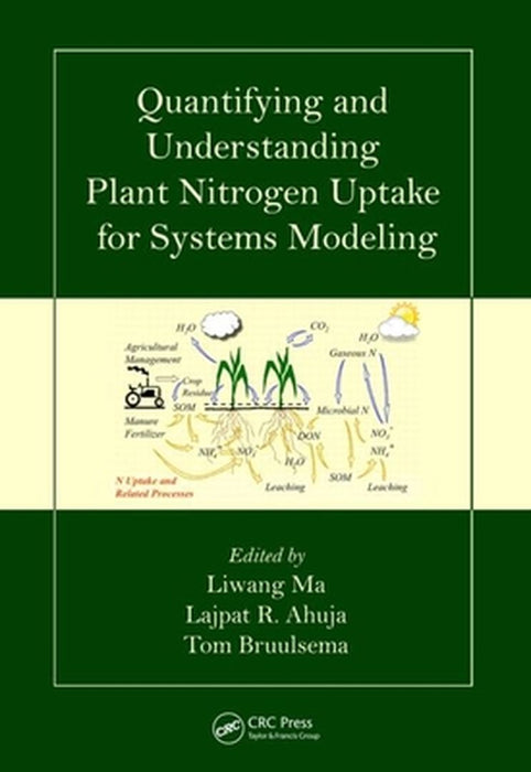 Quantifying And Understanding Plant Nitrogen Uptake For Systems Modeling by Liwang Ma, Lajpat R. Ahuja, Tom Bruulsema