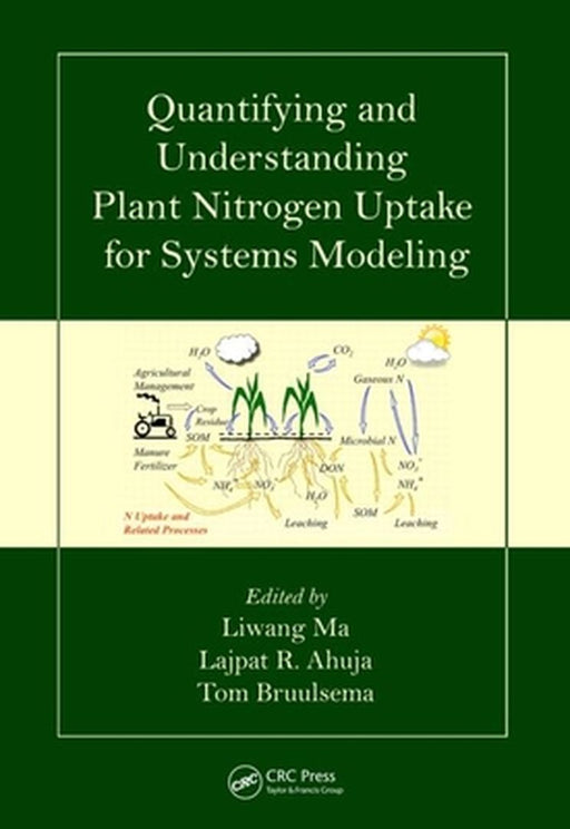 Quantifying And Understanding Plant Nitrogen Uptake For Systems Modeling by Liwang Ma, Lajpat R. Ahuja, Tom Bruulsema
