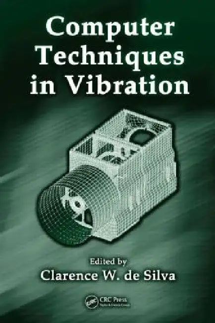 Computer Techniques in Vibration by Clarence W. De Silva