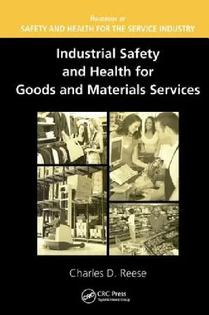 Industrial Safety and Health for Goods and Materials Services by Charles D. Reese