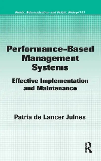 Performance-Based Management Systems: Effective Implementation and Maintenance by Patria De Lancer Julnes