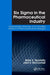 Six Sigma in the Pharmaceutical Industry: Understanding, Reducing, and Controlling Variation in Pharmaceuticals and Biologics by Brian K. Nunnally