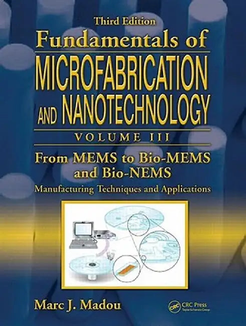 From Mems to Bio-Mems and Bio-Nems: Manufacturing Techniques and Applications by Marc J. Madou