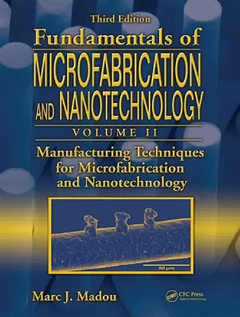 Manufacturing Techniques for Microfabrication and Nanotechnology by Marc J. Madou