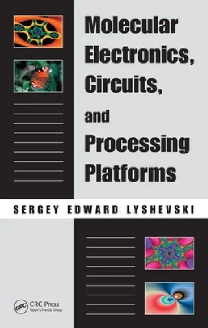 Molecular Electronics, Circuits, and Processing Platforms by Sergey Edward Lyshevski