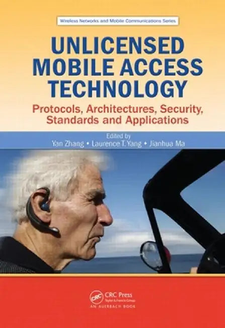 Unlicensed Mobile Access Technology: Wireless Networks and Mobile Communications by Yan Zhang, Laurence T. Yang, Jianhua Ma