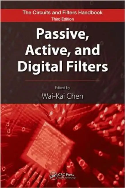 Passive, Active, and Digital Filters by Wai-Kai Chen