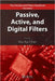Passive, Active, and Digital Filters by Wai-Kai Chen