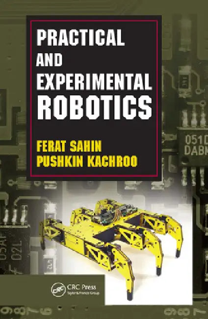 Practical and Experimental Robotics by Ferat Sahin