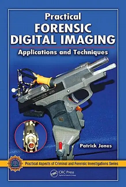 Practical Forensic Digital Imaging: Applications and Techniques by Patrick Jones
