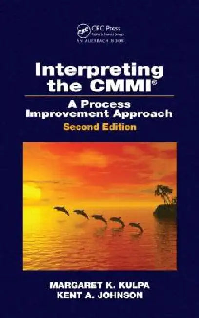 Interpreting the CMMI (R): A Process Improvement Approach by Margaret K. Kulpa
