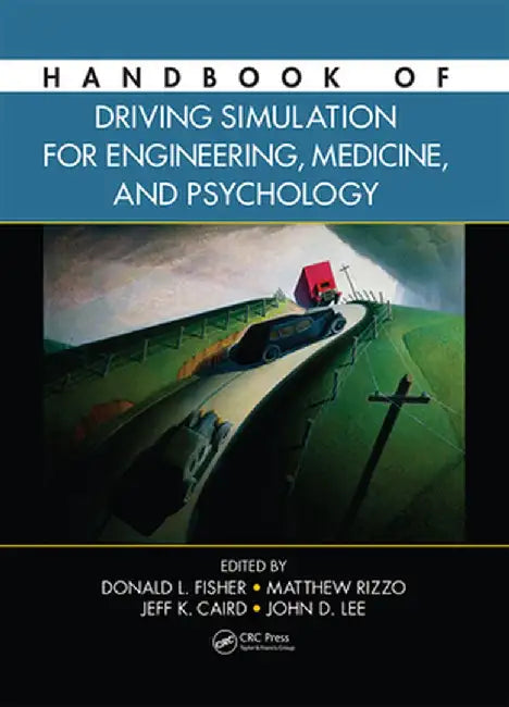 Handbook of Driving Simulation for Engineering, Medicine, and Psychology by Donald L. Fisher