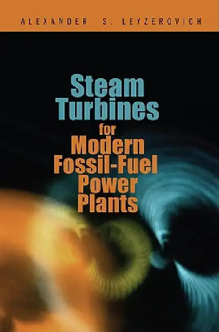 Steam Turbines for Modern Fossil-Fuel Power Plants by Alexander S. Leyzerovich