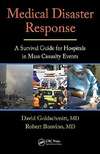 Medical Disaster Response: A Survival Guide for Hospitals in Mass Casualty Events by David Goldschmitt