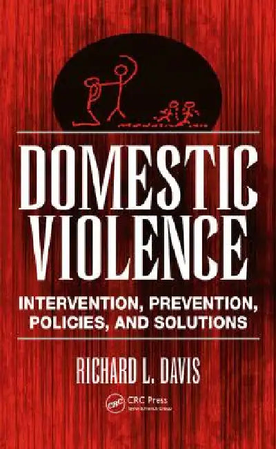 Domestic Violence: Intervention, Prevention, Policies, and Solutions by Richard L. Davis
