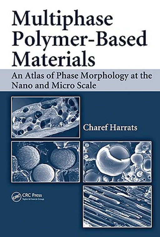 Multiphase Polymer- Based Materials: An Atlas of Phase Morphology at the Nano and Micro Scale by Charef Harrats