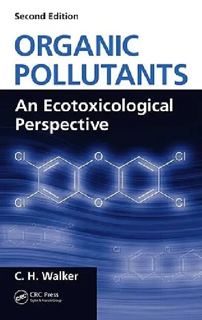 Organic Pollutants: An Ecotoxicological Perspective by C. H. Walker