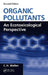 Organic Pollutants: An Ecotoxicological Perspective by C. H. Walker
