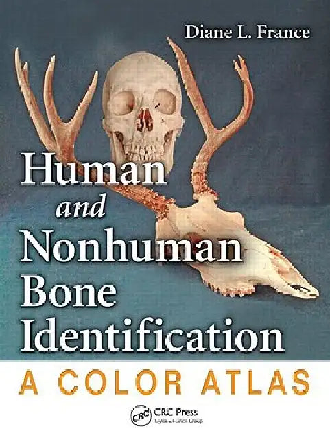 Human and Nonhuman Bone Identification: A Color Atlas by Diane L. France