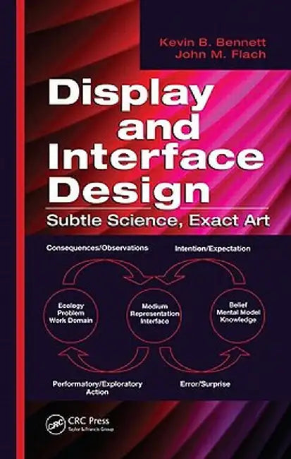 Display and Interface Design: Subtle Science, Exact Art by Kevin B. Bennett