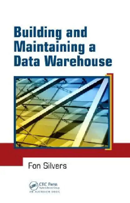 Building and Maintaining a Data Warehouse by Fon Silvers