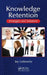 Knowledge Retention: Strategies and Solutions by Jay Liebowitz