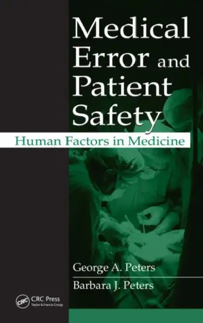 Medical Error and Patient Safety: Human Factors in Medicine by George A. Peters, Barbara J. Peters