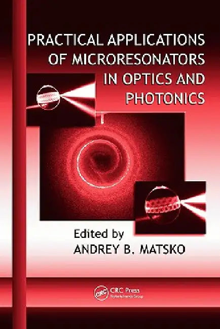 Practical Applications of Microresonators in Optics and Photonics by Andrey B. Matsko