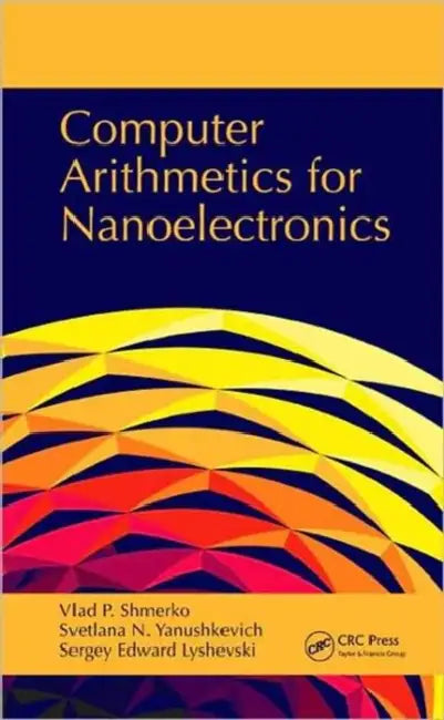 Computer Arithmetics for Nanoelectronics by Vlad P. Shmerko, Svetlana N. Yanushkevich, Sergey Edward Lyshevski