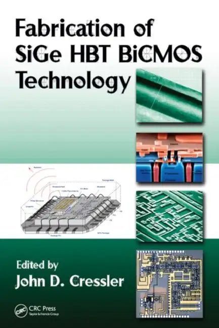 Fabrication of SiGe HBT BiCMOS Technology by John D. Cressler
