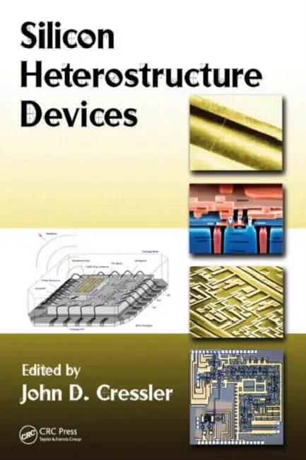 Silicon Heterostructure Devices by John D. Cressler